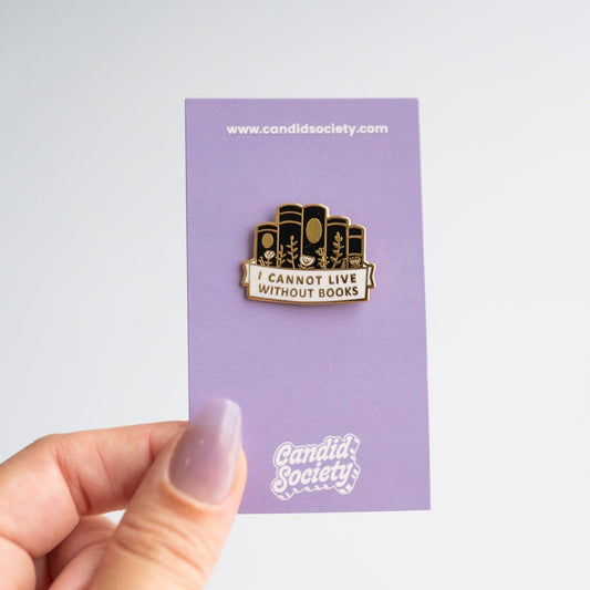 75 - I Cannot Live Without Books - Enamel Pin