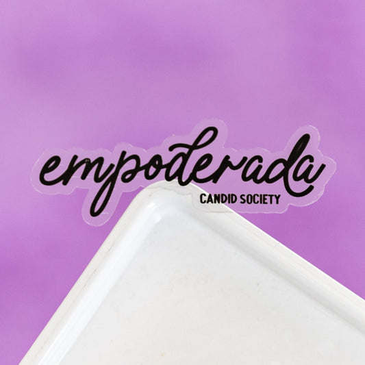 98 - Empoderada - Premium CLEAR Sticker