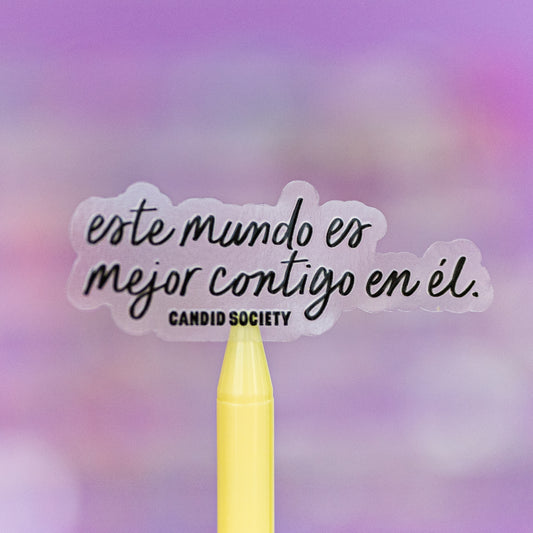 34 - Este mundo es mejor contigo en él - Premium Clear Sticker