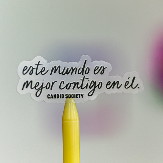 34 - Este mundo es mejor contigo en él - Premium Clear Sticker