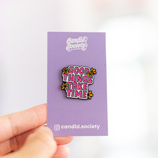 8 - Good Things Take Time - Enamel Pin
