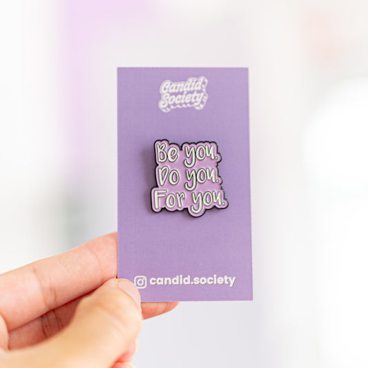 14 - Be You, Do You, For You - Enamel Pin