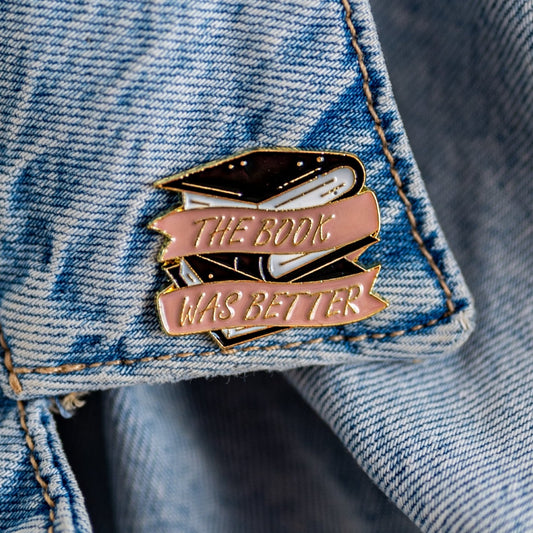 70 - The Book was Better - Enamel Pin