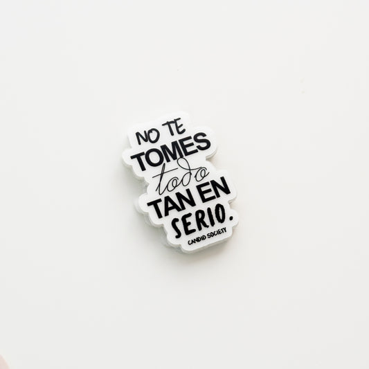 No te tomes todo tan en serio - Mini Sticker