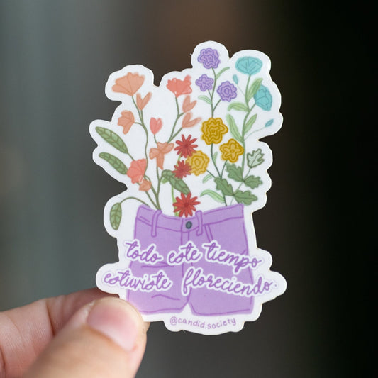 64 - Todo este tiempo estuviste floreciendo - Premium Sticker