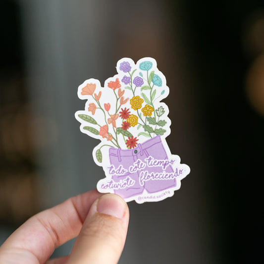 64 - Todo este tiempo estuviste floreciendo - Premium Sticker