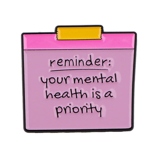 Your Mental Health is a Priority - Enamel Pin