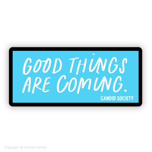 85 - Good Things are Coming - Premium Sticker