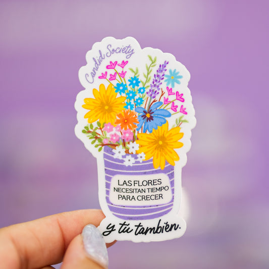 25 - Las Flores Necesitan Tiempo para Crecer, y tú También - Premium Sticker