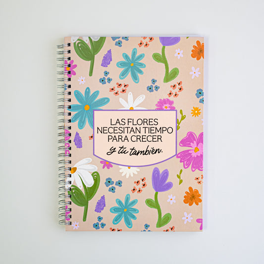 Las flores necesitan tiempo para crecer, y tú también  - Hardcover Notebook