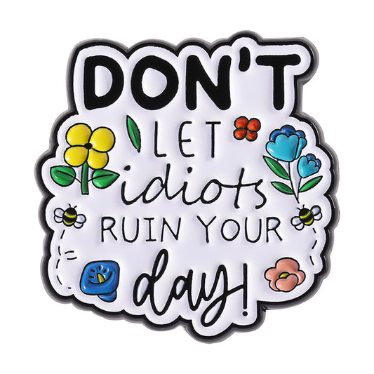 Don't let idiot ruin your day - Enamel Pin