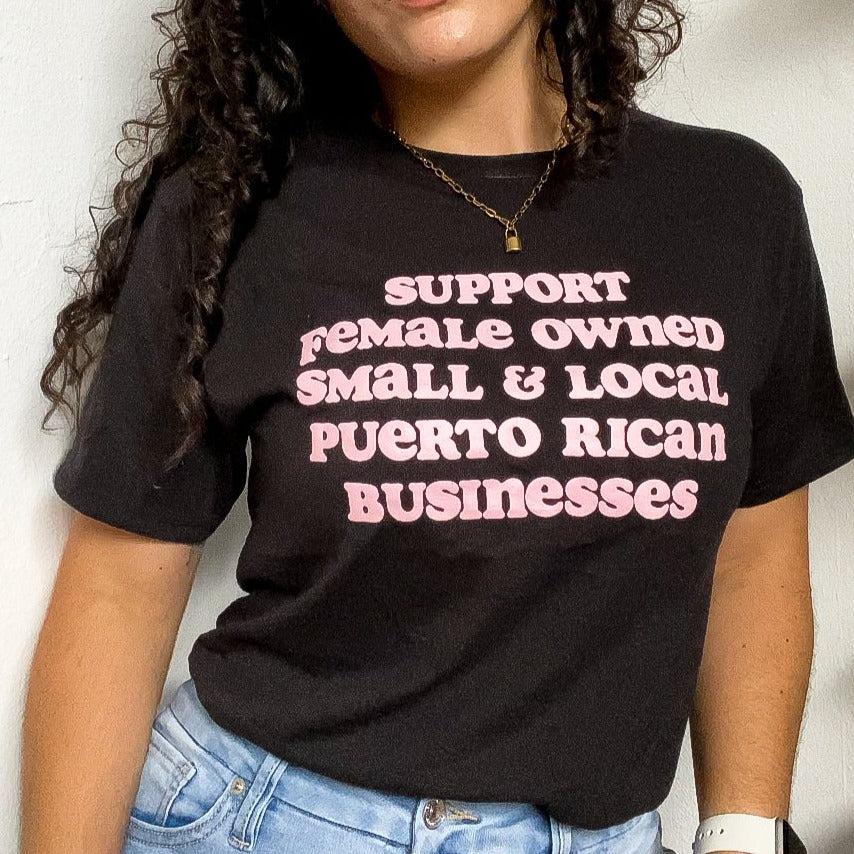 SUPPORT FEMALE OWNED, SMALL & LOCAL PUERTO RICAN BUSINESSES - Graphic Tee- camisa